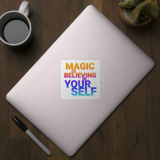 Magic is believing in yourself by CalliLetters